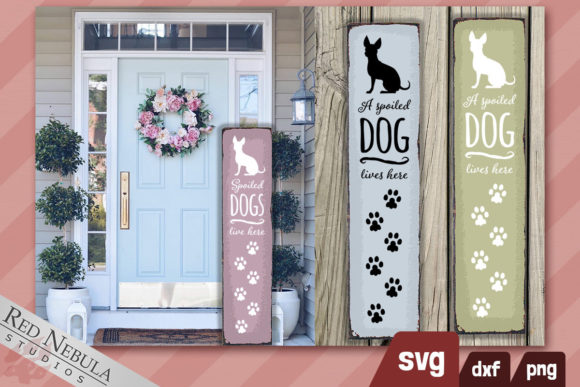 A Spoiled Dog Lives Here Tall Porch Sign