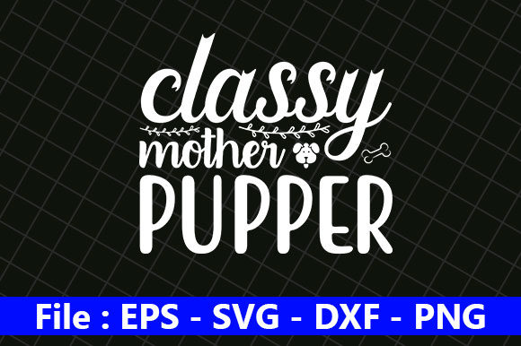 Dog Quotes Design, Classy Mother Pupper