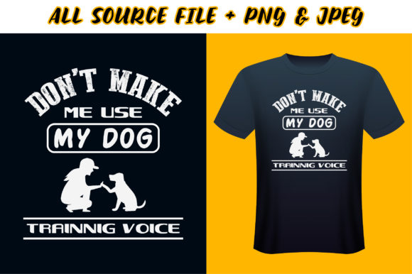 Don’t Make Me Use My Dog T-Shirt Design
