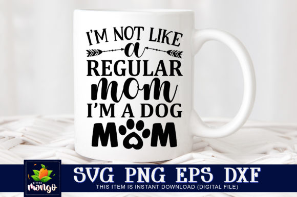 Im Not Like a Regular Mom Im a Dog Mom
