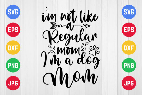 I’m Not Like a Regular Mom I’m a Dog Mom