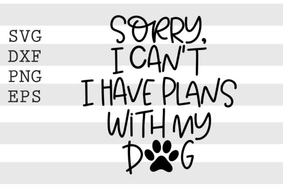 Sorry I Cant I Have Plans with My Dog SV